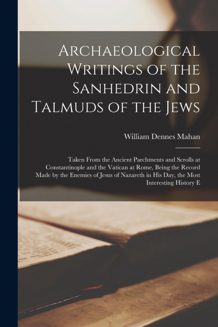 ARCHAEOLOGICAL WRITINGS OF THE SANHEDRIN AND TALMUDS OF THE