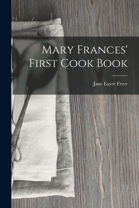 MARY FRANCES? FIRST COOK BOOK