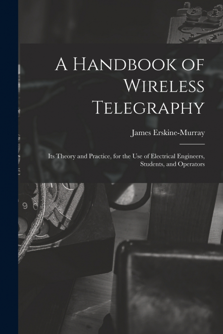 A HANDBOOK OF WIRELESS TELEGRAPHY