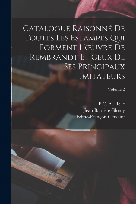 CATALOGUE RAISONNE DE TOUTES LES ESTAMPES QUI FORMENT L??UVR