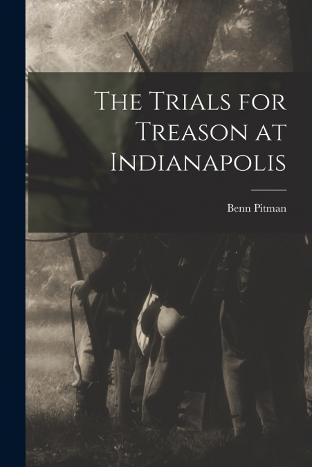 THE TRIALS FOR TREASON AT INDIANAPOLIS
