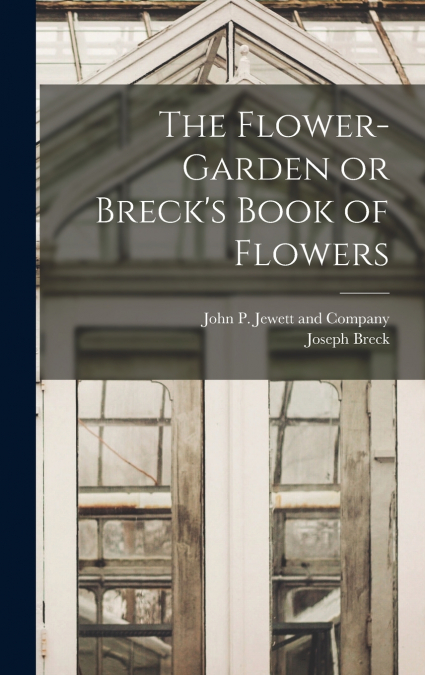 THE FLOWER-GARDEN OR BRECK?S BOOK OF FLOWERS