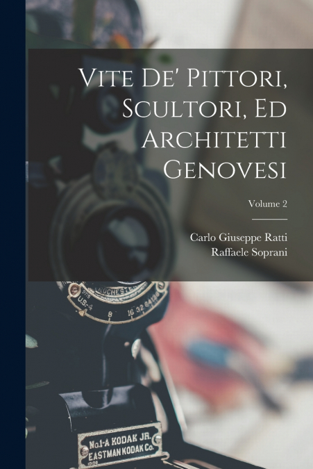 VITE DE? PITTORI, SCULTORI, ED ARCHITETTI GENOVESI, VOLUME 2