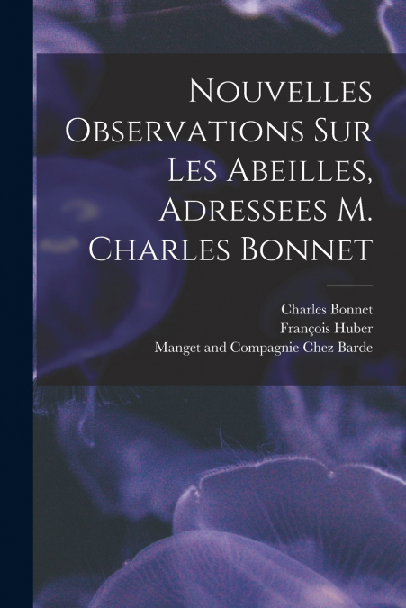 NOUVELLES OBSERVATIONS SUR LES ABEILLES, ADRESSEES M. CHARLE