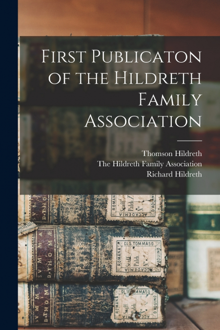 FIRST PUBLICATON OF THE HILDRETH FAMILY ASSOCIATION