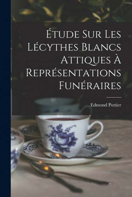 ETUDE SUR LES LECYTHES BLANCS ATTIQUES A REPRESENTATIONS FUN