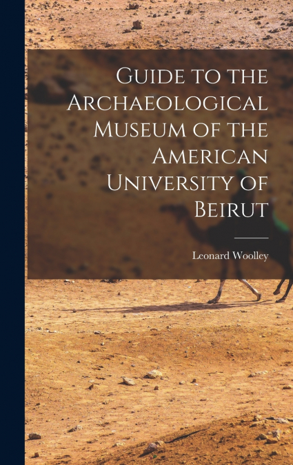 GUIDE TO THE ARCHAEOLOGICAL MUSEUM OF THE AMERICAN UNIVERSIT