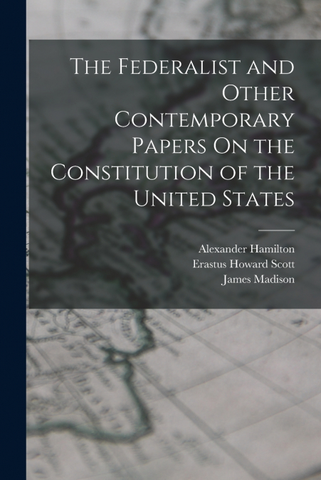 THE FEDERALIST AND OTHER CONTEMPORARY PAPERS ON THE CONSTITU