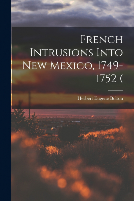FRENCH INTRUSIONS INTO NEW MEXICO, 1749-1752 (