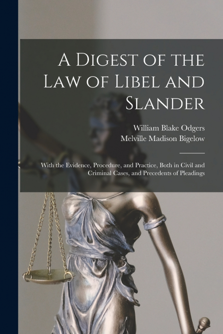 A DIGEST OF THE LAW OF LIBEL AND SLANDER, WITH THE EVIDENCE,