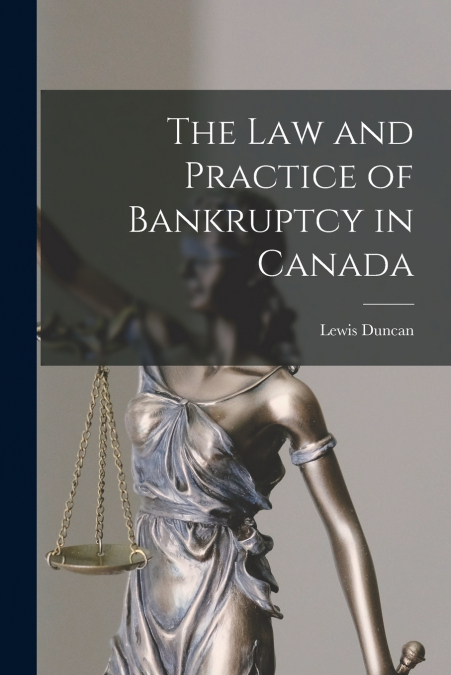 THE LAW AND PRACTICE OF BANKRUPTCY IN CANADA