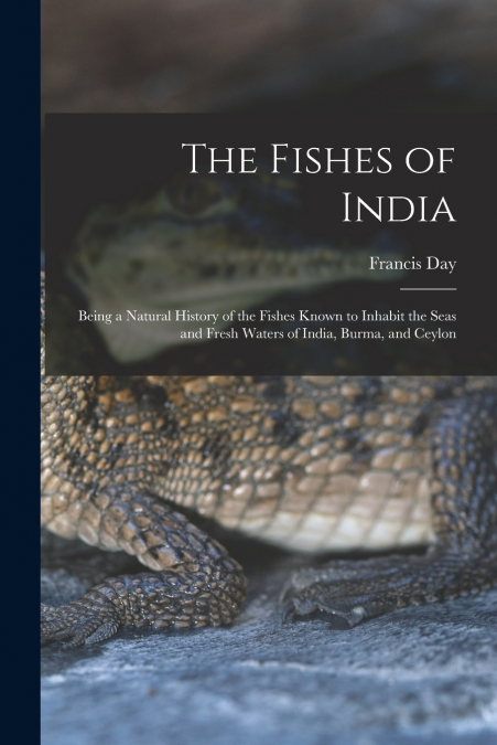 THE FISHES OF INDIA, BEING A NATURAL HISTORY OF THE FISHES K