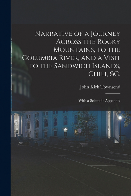 NARRATIVE OF A JOURNEY ACROSS THE ROCKY MOUNTAINS, TO THE CO