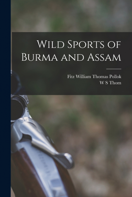 WILD SPORTS OF BURMA AND ASSAM