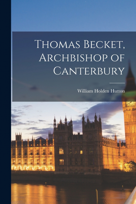 THOMAS BECKET, ARCHBISHOP OF CANTERBURY
