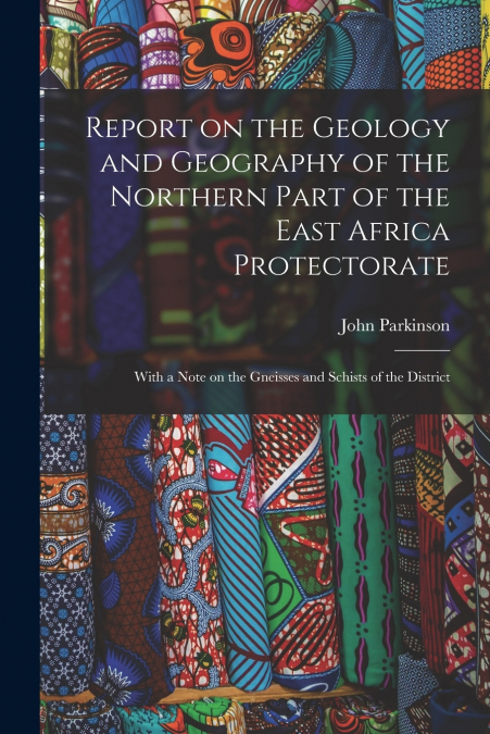 REPORT ON THE GEOLOGY AND GEOGRAPHY OF THE NORTHERN PART OF