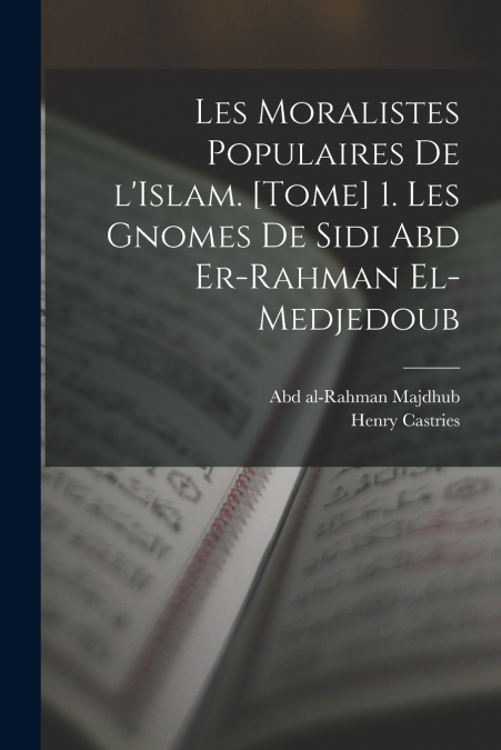 LES MORALISTES POPULAIRES DE L?ISLAM. [TOME] 1. LES GNOMES D