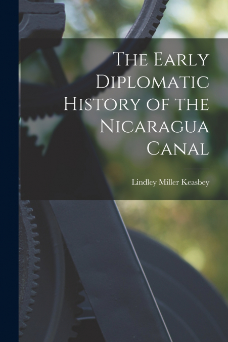 THE EARLY DIPLOMATIC HISTORY OF THE NICARAGUA CANAL