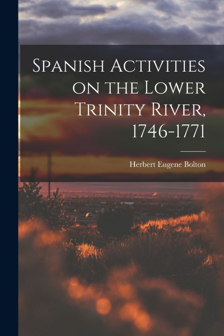 SPANISH ACTIVITIES ON THE LOWER TRINITY RIVER, 1746-1771