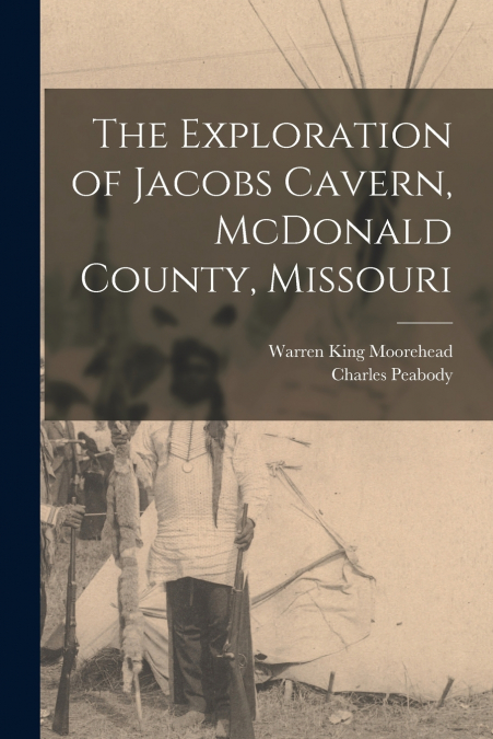 THE EXPLORATION OF JACOBS CAVERN, MCDONALD COUNTY, MISSOURI