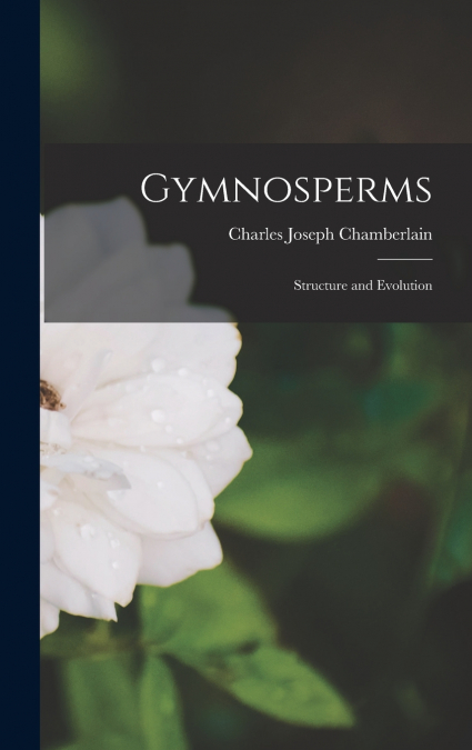 GYMNOSPERMS, STRUCTURE AND EVOLUTION