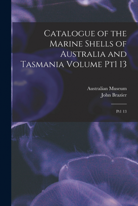 CATALOGUE OF THE MARINE SHELLS OF AUSTRALIA AND TASMANIA VOL