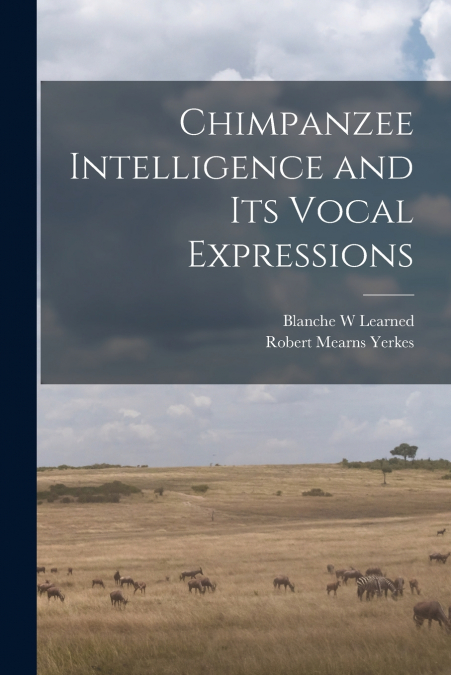 CHIMPANZEE INTELLIGENCE AND ITS VOCAL EXPRESSIONS