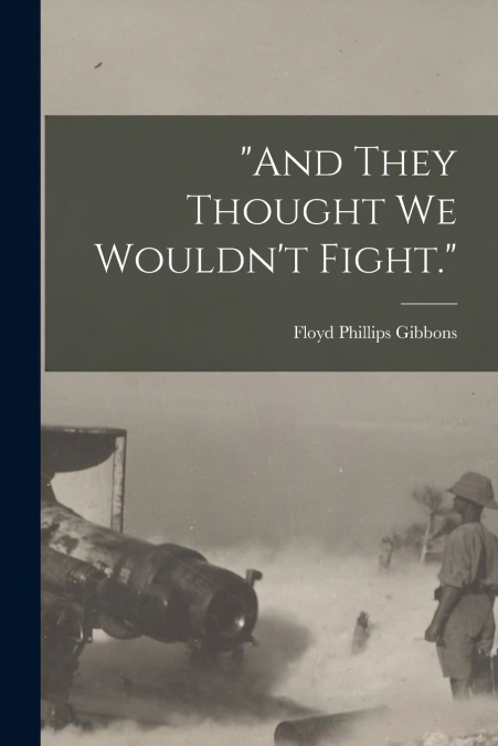 'AND THEY THOUGHT WE WOULDN?T FIGHT.'