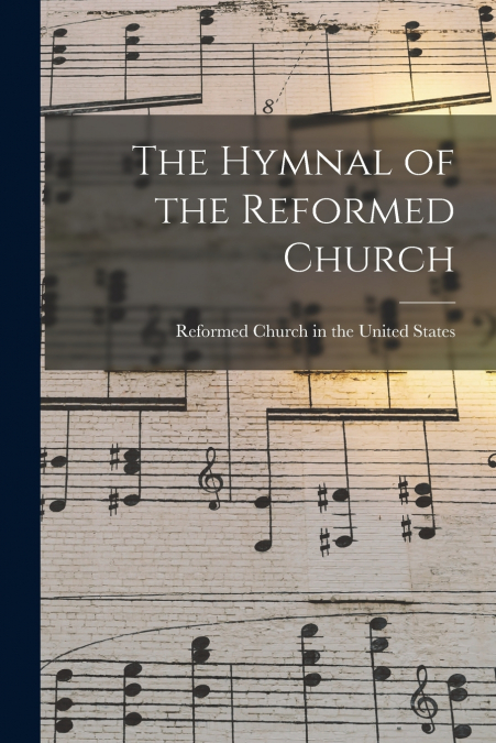 THE HYMNAL OF THE REFORMED CHURCH