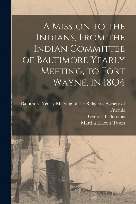 A MISSION TO THE INDIANS, FROM THE INDIAN COMMITTEE OF BALTI