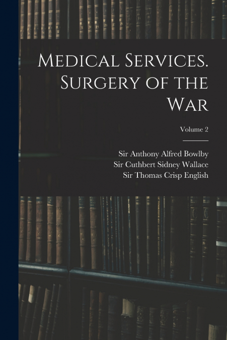 MEDICAL SERVICES. SURGERY OF THE WAR, VOLUME 2
