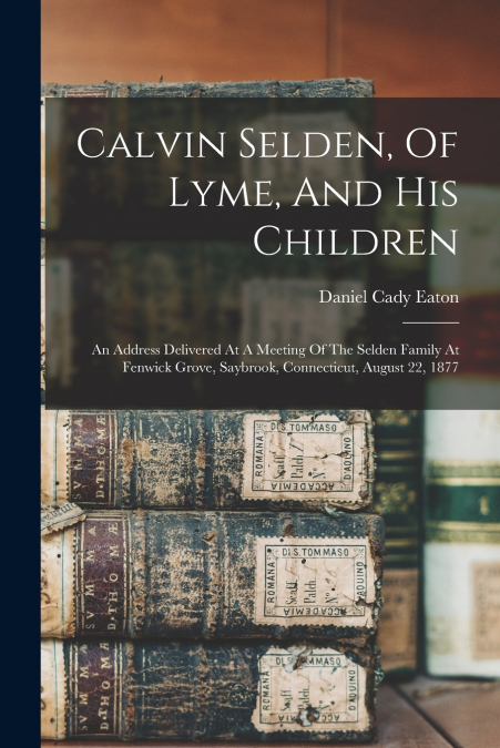 CALVIN SELDEN, OF LYME, AND HIS CHILDREN, AN ADDRESS DELIVER