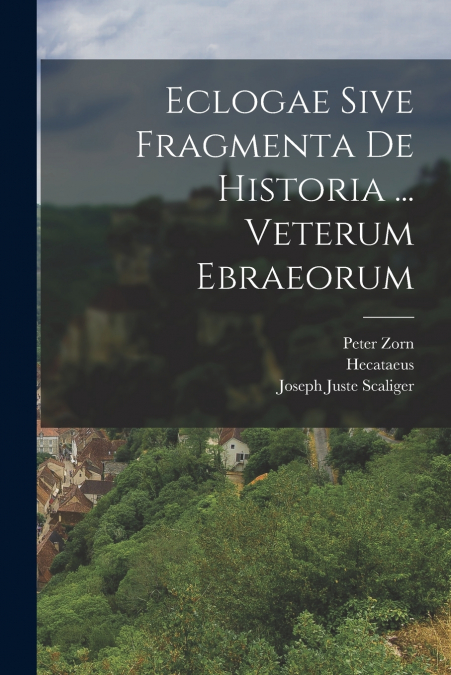 ECLOGAE SIVE FRAGMENTA DE HISTORIA ... VETERUM EBRAEORUM