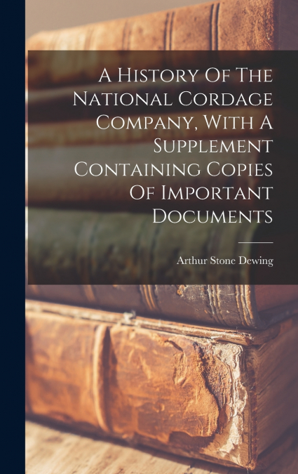 A HISTORY OF THE NATIONAL CORDAGE COMPANY, WITH A SUPPLEMENT