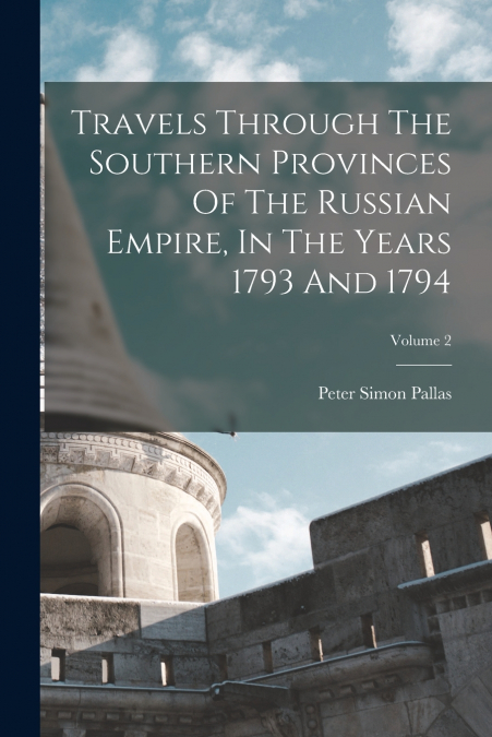 TRAVELS THROUGH THE SOUTHERN PROVINCES OF THE RUSSIAN EMPIRE