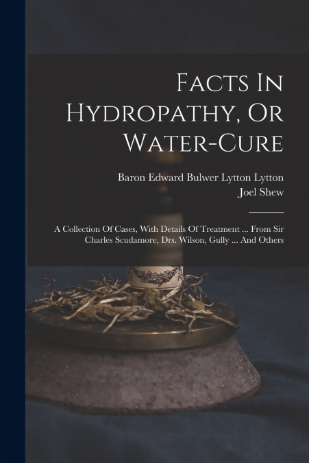 FACTS IN HYDROPATHY, OR WATER-CURE