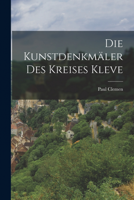 DIE KUNSTDENKMALER DES KREISES KLEVE