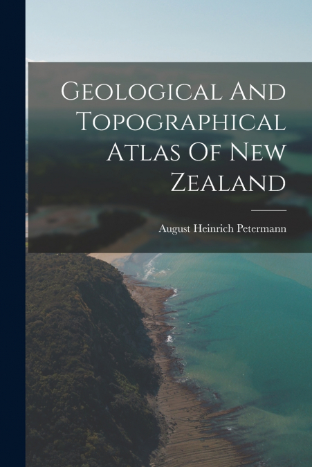 GEOLOGICAL AND TOPOGRAPHICAL ATLAS OF NEW ZEALAND