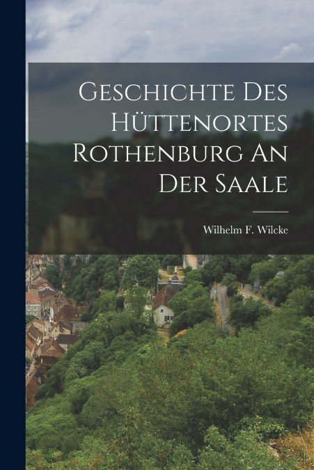 GESCHICHTE DES HUTTENORTES ROTHENBURG AN DER SAALE