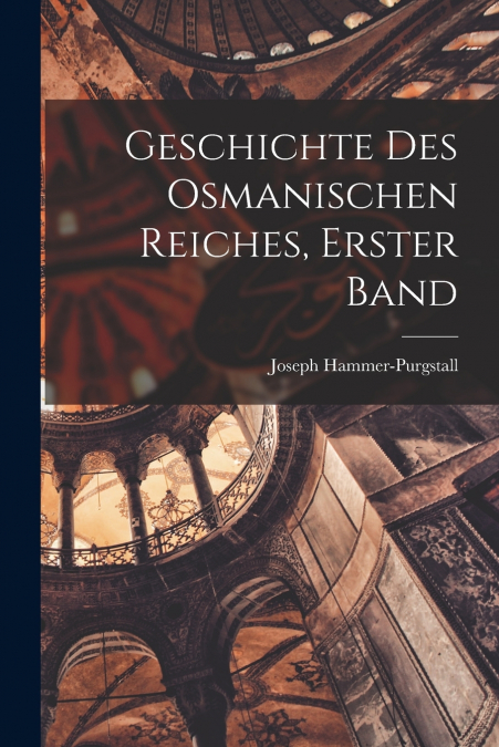 GESCHICHTE DES OSMANISCHEN REICHES, ERSTER BAND
