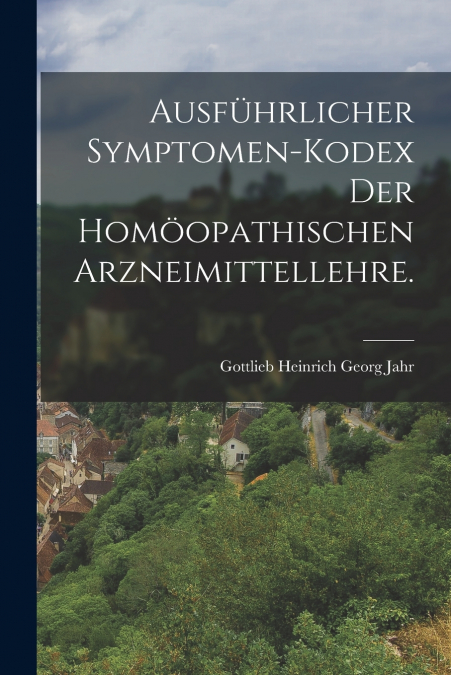 AUSFUHRLICHER SYMPTOMEN-KODEX DER HOMOOPATHISCHEN ARZNEIMITT