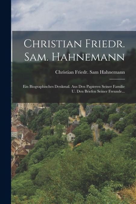 CHRISTIAN FRIEDR. SAM. HAHNEMANN