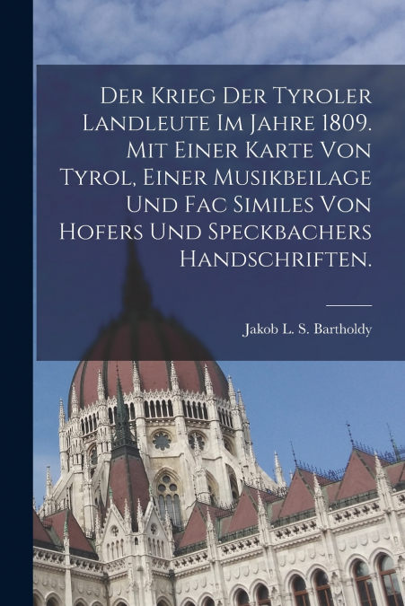 DER KRIEG DER TYROLER LANDLEUTE IM JAHRE 1809. MIT EINER KAR
