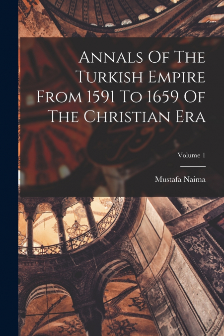 ANNALS OF THE TURKISH EMPIRE FROM 1591 TO 1659 OF THE CHRIST