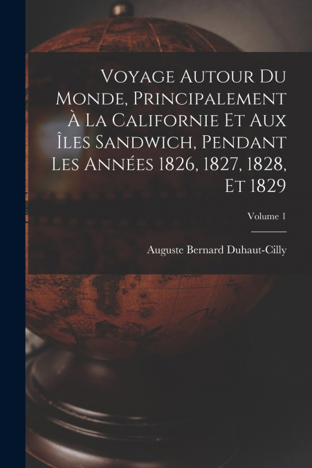 VOYAGE AUTOUR DU MONDE, PRINCIPALEMENT A LA CALIFORNIE ET AU