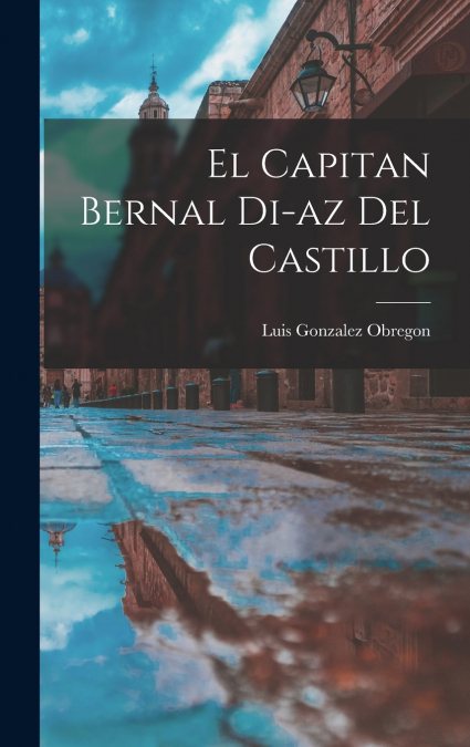 EL CAPITAN BERNAL DIAZ DEL CASTILLO