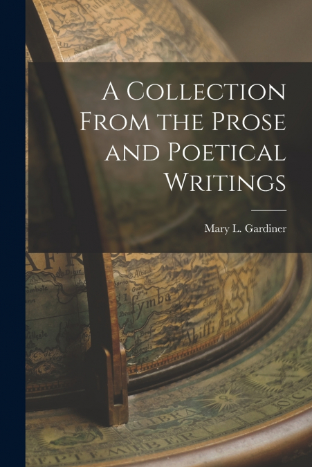 A COLLECTION FROM THE PROSE AND POETICAL WRITINGS