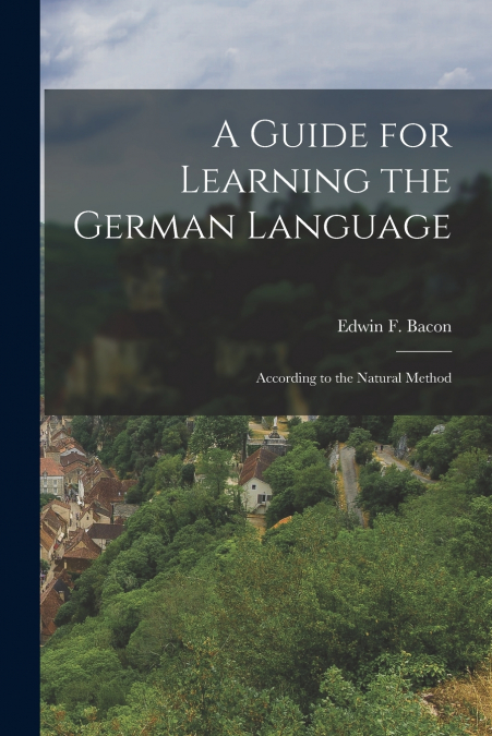 A GUIDE FOR LEARNING THE GERMAN LANGUAGE
