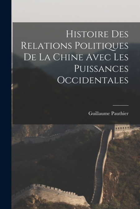 HISTOIRE DES RELATIONS POLITIQUES DE LA CHINE AVEC LES PUISS