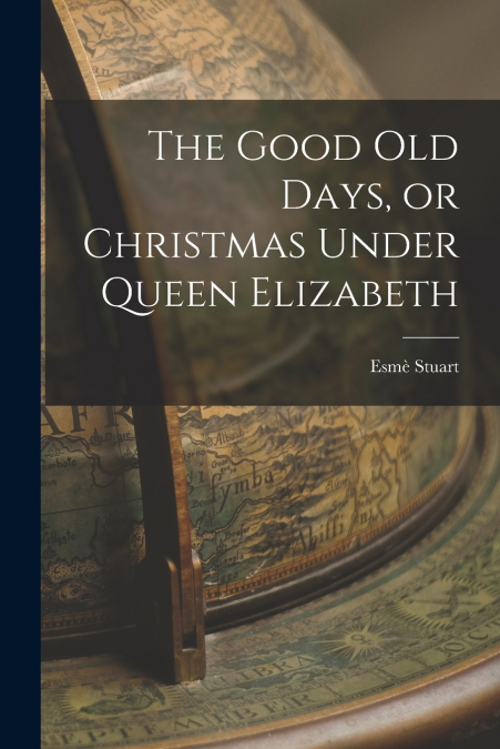 THE GOOD OLD DAYS, OR CHRISTMAS UNDER QUEEN ELIZABETH